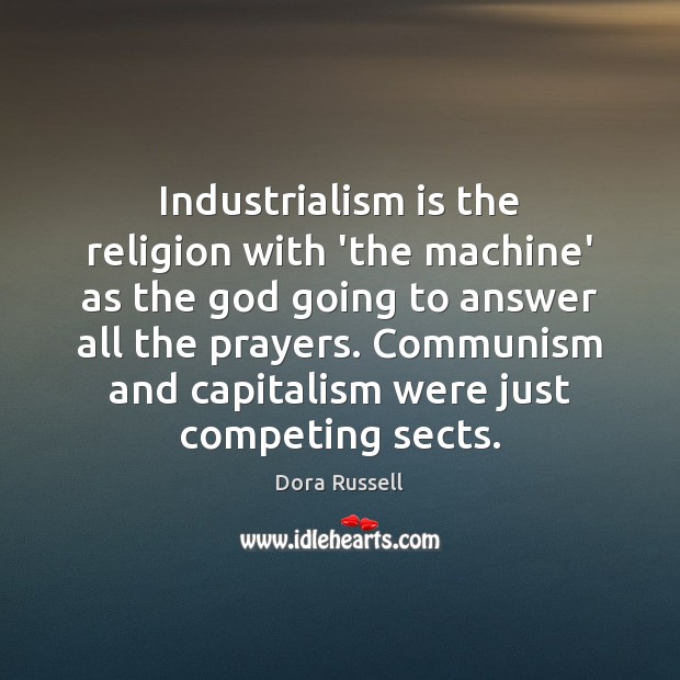 Industrialism is the religion with ‘the machine’ as the God going to Image