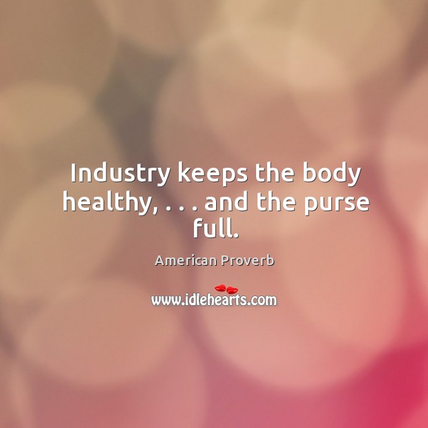 Industry keeps the body healthy, . . . And the purse full. Image