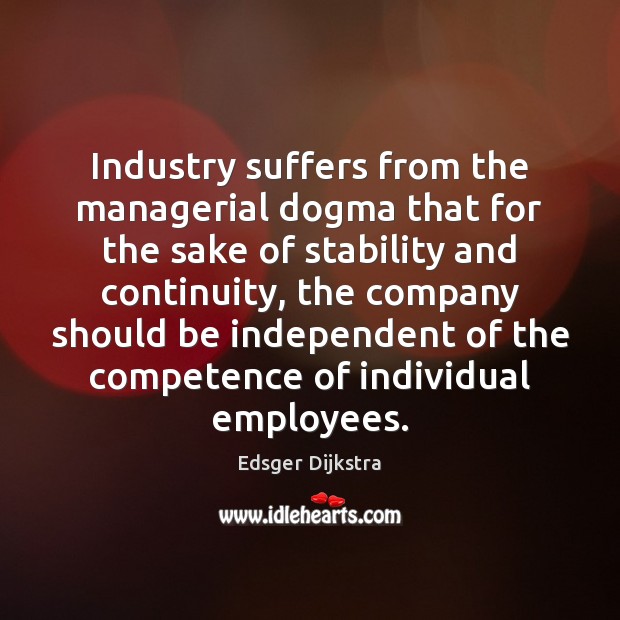 Industry suffers from the managerial dogma that for the sake of stability Edsger Dijkstra Picture Quote