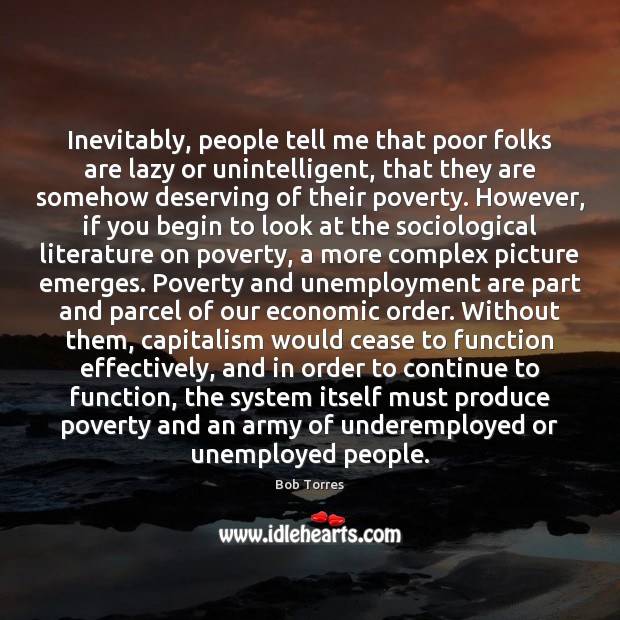 Inevitably, people tell me that poor folks are lazy or unintelligent, that Image