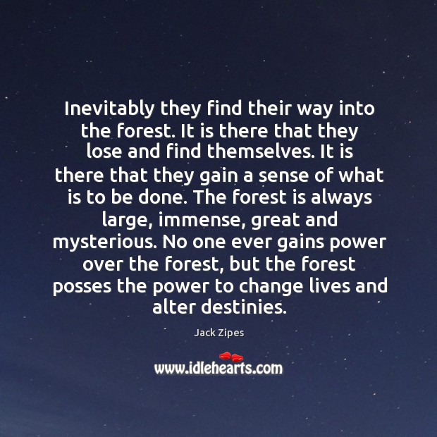 Inevitably they find their way into the forest. It is there that Jack Zipes Picture Quote