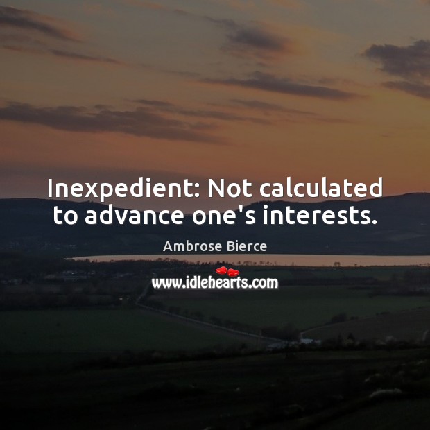 Inexpedient: Not calculated to advance one’s interests. Image