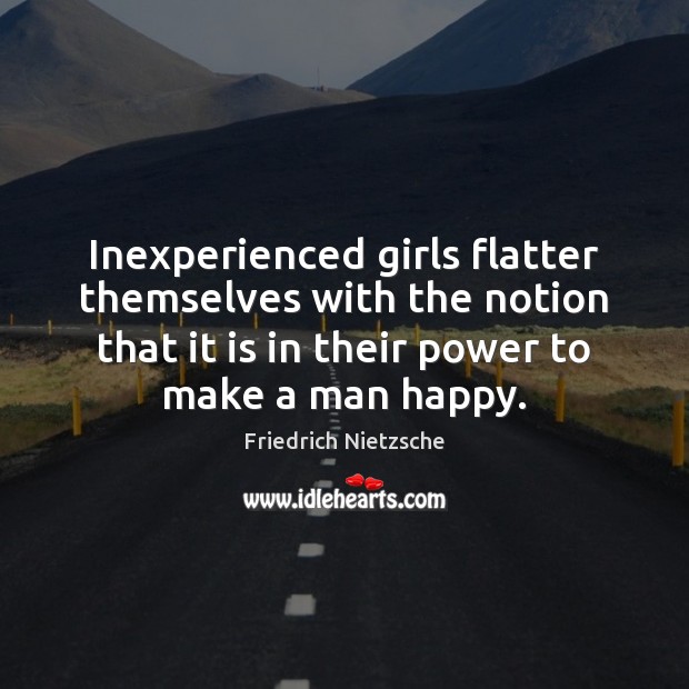Inexperienced girls flatter themselves with the notion that it is in their Image