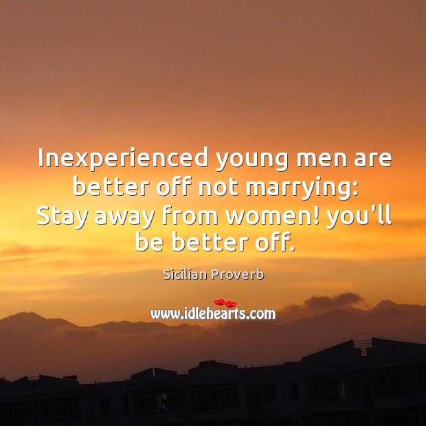 Inexperienced young men are better off not marrying Sicilian Proverbs Image