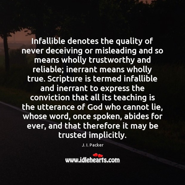 Infallible denotes the quality of never deceiving or misleading and so means J. I. Packer Picture Quote