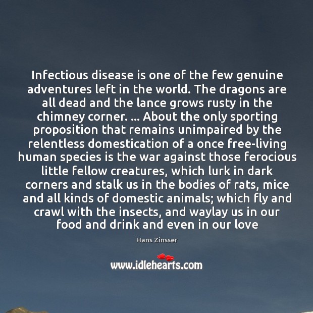 Infectious disease is one of the few genuine adventures left in the Hans Zinsser Picture Quote
