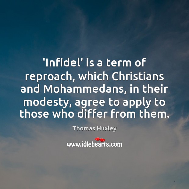 ‘Infidel’ is a term of reproach, which Christians and Mohammedans, in their Image