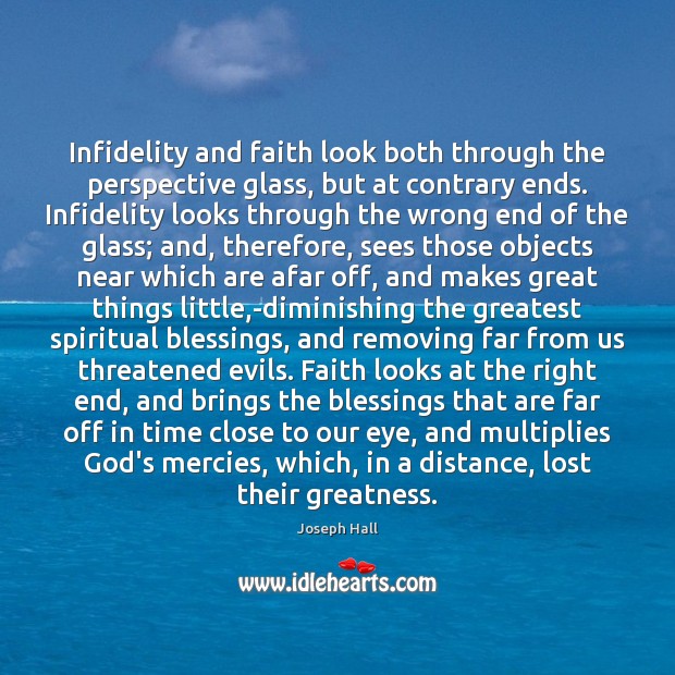 Infidelity and faith look both through the perspective glass, but at contrary Joseph Hall Picture Quote