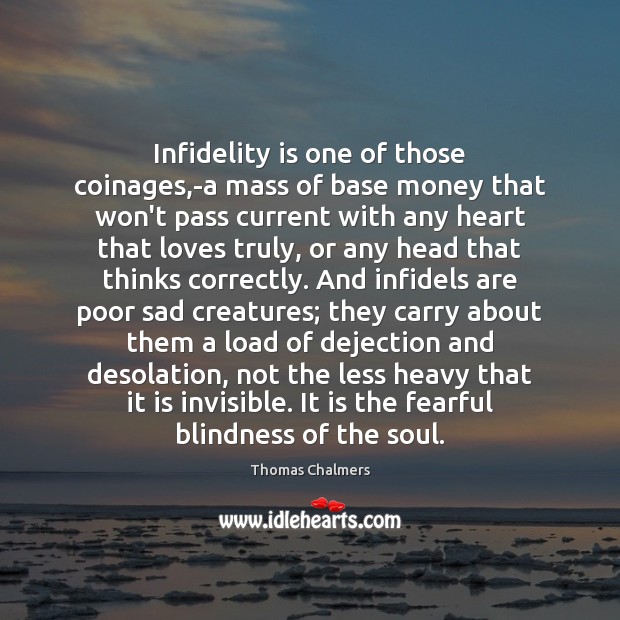 Infidelity is one of those coinages,-a mass of base money that Thomas Chalmers Picture Quote