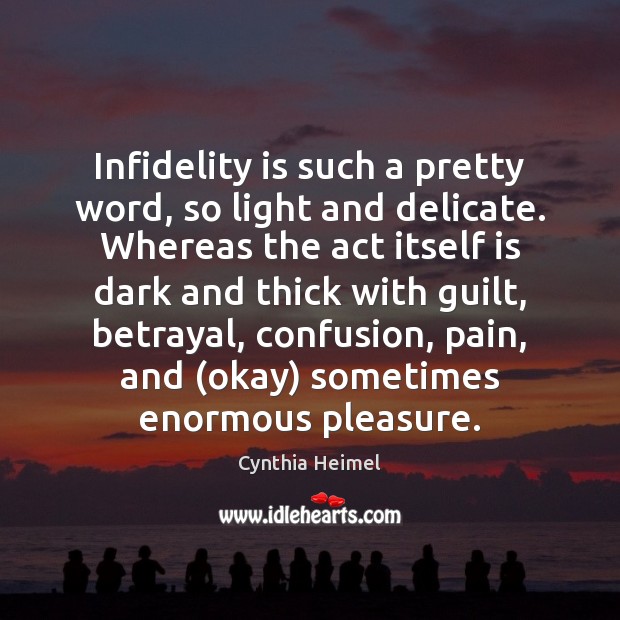 Infidelity is such a pretty word, so light and delicate. Whereas the Cynthia Heimel Picture Quote