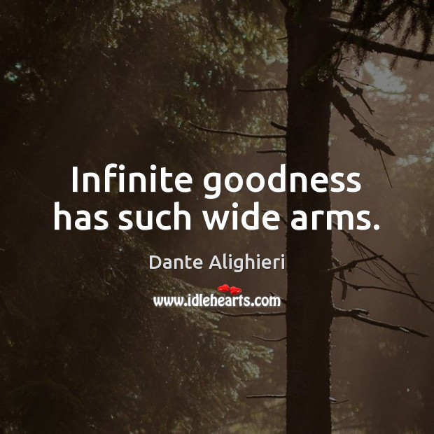 Infinite goodness has such wide arms. Dante Alighieri Picture Quote