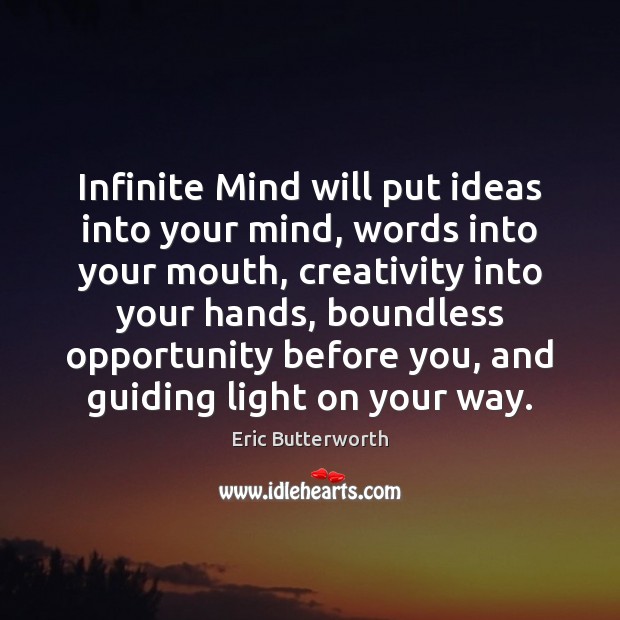 Infinite Mind will put ideas into your mind, words into your mouth, Eric Butterworth Picture Quote