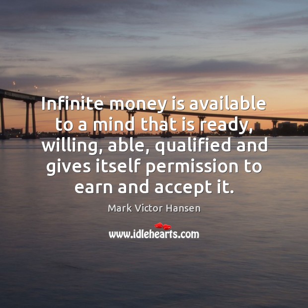 Infinite money is available to a mind that is ready, willing, able, Image