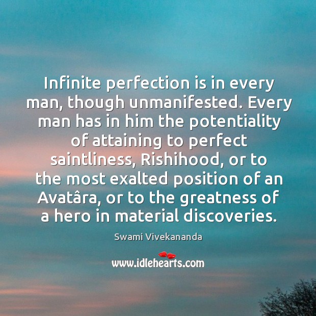 Infinite perfection is in every man, though unmanifested. Every man has in Swami Vivekananda Picture Quote