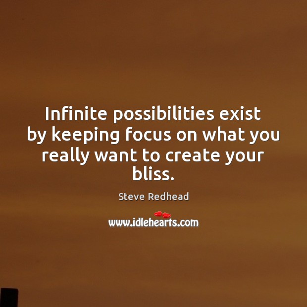 Infinite possibilities exist by keeping focus on what you really want to Steve Redhead Picture Quote