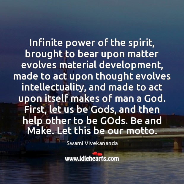Infinite power of the spirit, brought to bear upon matter evolves material Swami Vivekananda Picture Quote