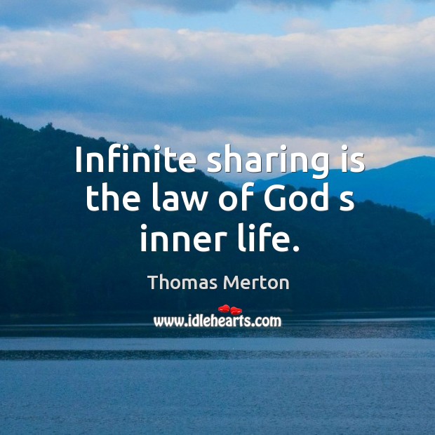 Infinite sharing is the law of God s inner life. Image