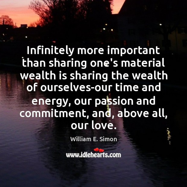 Infinitely more important than sharing one’s material wealth is sharing the wealth Wealth Quotes Image