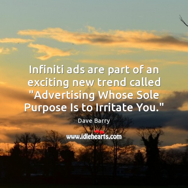 Infiniti ads are part of an exciting new trend called “Advertising Whose Dave Barry Picture Quote