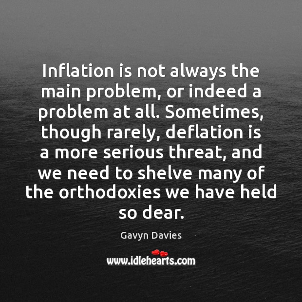 Inflation is not always the main problem, or indeed a problem at Gavyn Davies Picture Quote
