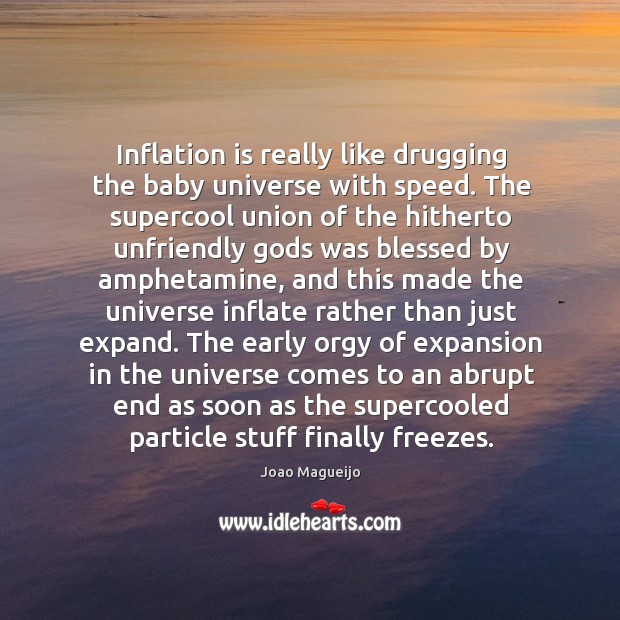 Inflation is really like drugging the baby universe with speed. The supercool Joao Magueijo Picture Quote
