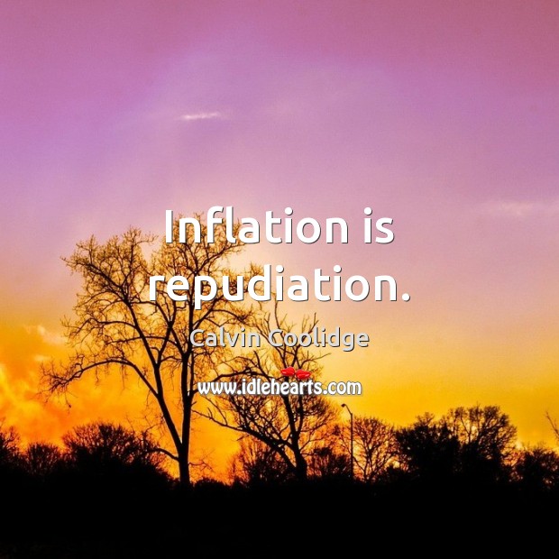 Inflation is repudiation. Calvin Coolidge Picture Quote