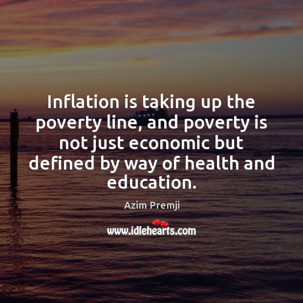 Inflation is taking up the poverty line, and poverty is not just Health Quotes Image