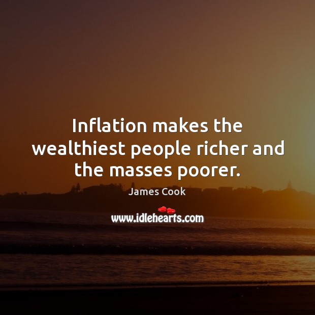 Inflation makes the wealthiest people richer and the masses poorer. Image