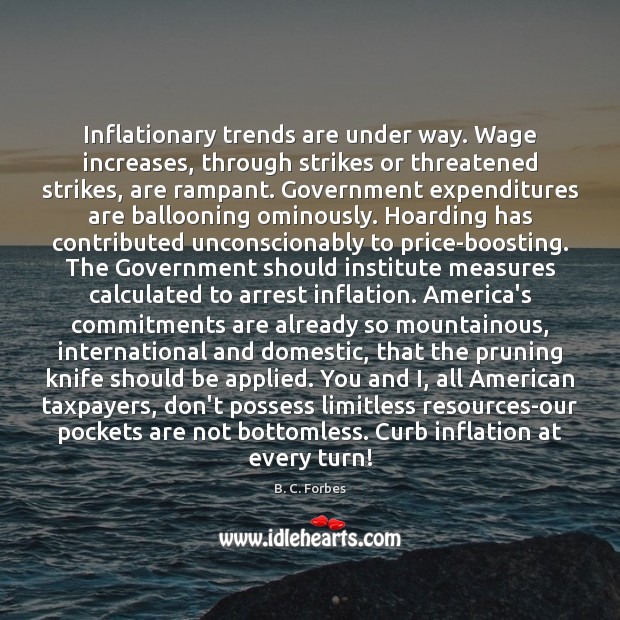 Inflationary trends are under way. Wage increases, through strikes or threatened strikes, B. C. Forbes Picture Quote