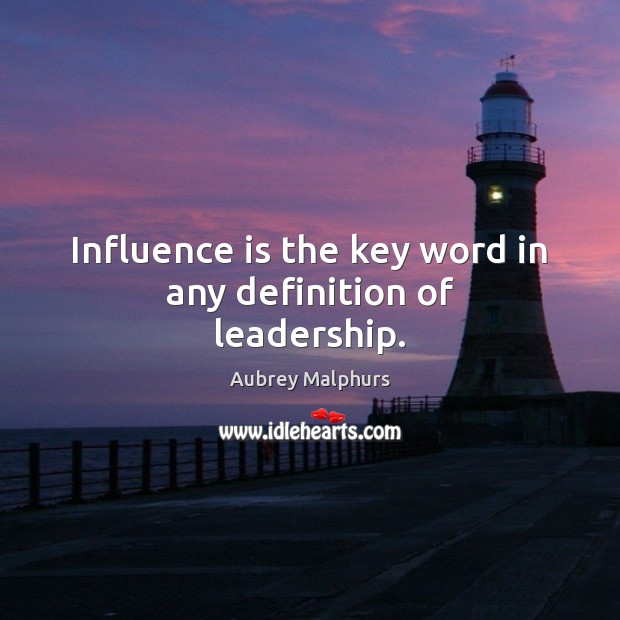 Influence is the key word in any definition of leadership. Aubrey Malphurs Picture Quote