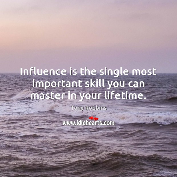 Influence is the single most important skill you can master in your lifetime. Image