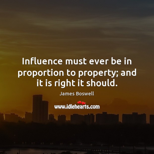 Influence must ever be in proportion to property; and it is right it should. Image