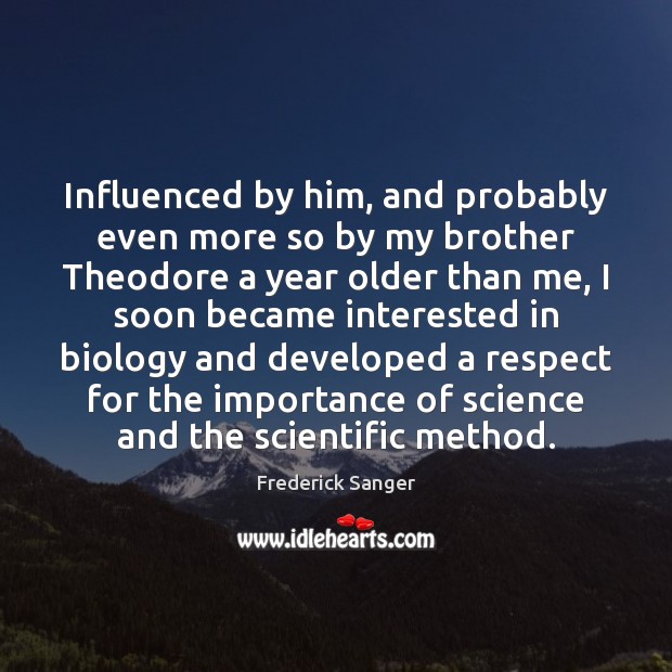 Influenced by him, and probably even more so by my brother Theodore Brother Quotes Image