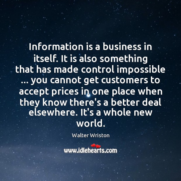 Information is a business in itself. It is also something that has Walter Wriston Picture Quote