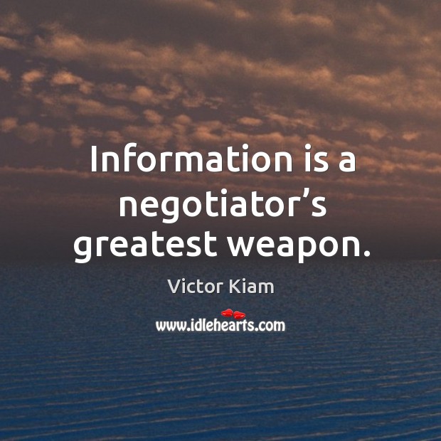 Information is a negotiator’s greatest weapon. Victor Kiam Picture Quote