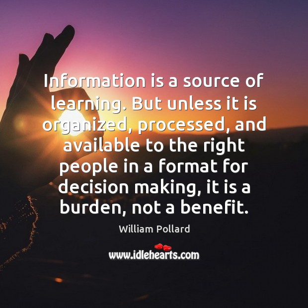 Information is a source of learning. But unless it is organized, processed, William Pollard Picture Quote
