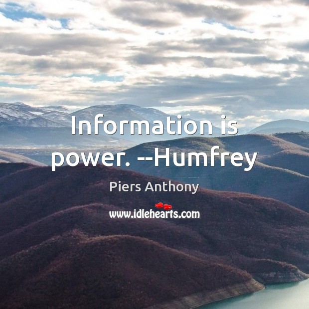 Information is power. –Humfrey Piers Anthony Picture Quote
