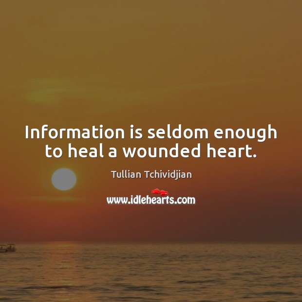 Information is seldom enough to heal a wounded heart. Image