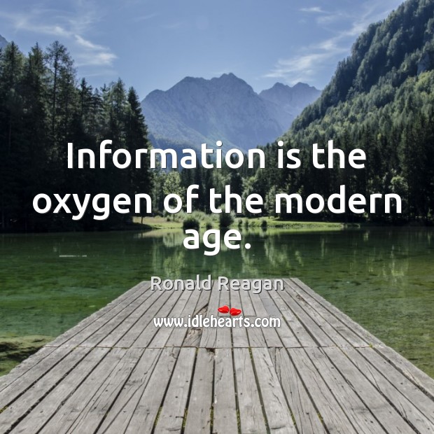 Information is the oxygen of the modern age. Image