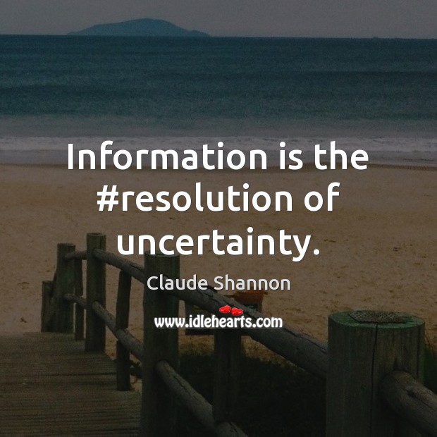 Information is the #resolution of uncertainty. Claude Shannon Picture Quote