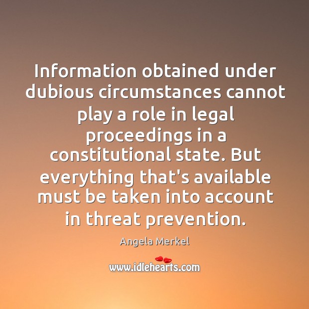 Information obtained under dubious circumstances cannot play a role in legal proceedings Angela Merkel Picture Quote