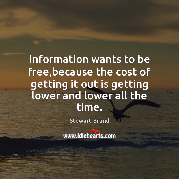 Information wants to be free,because the cost of getting it out Stewart Brand Picture Quote