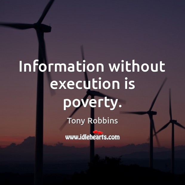 Information without execution is poverty. Image