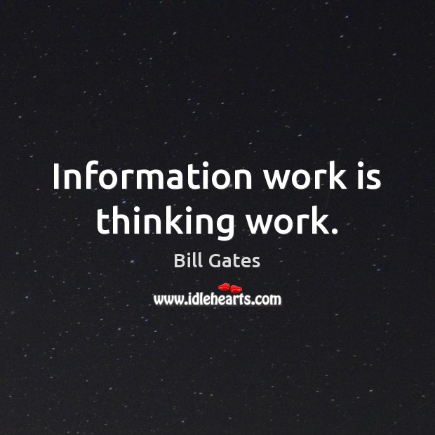 Information work is thinking work. Work Quotes Image