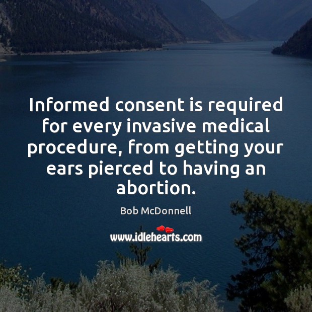 Informed consent is required for every invasive medical procedure, from getting your Image