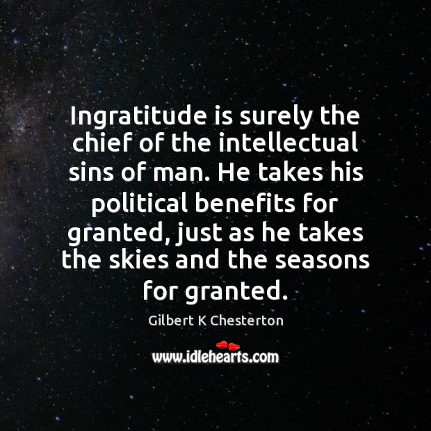 Ingratitude is surely the chief of the intellectual sins of man. He Image