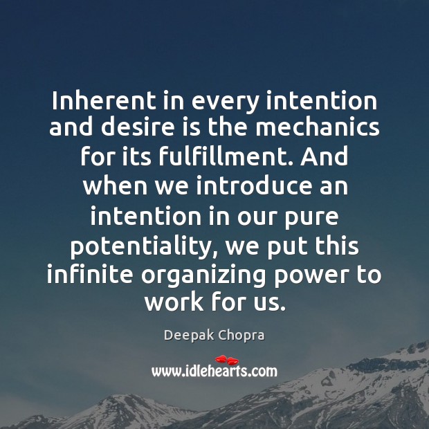 Inherent in every intention and desire is the mechanics for its fulfillment. Image