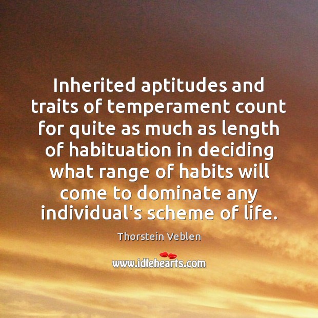 Inherited aptitudes and traits of temperament count for quite as much as Thorstein Veblen Picture Quote