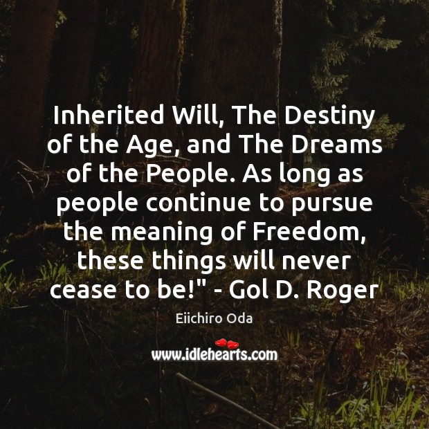 Inherited Will, The Destiny of the Age, and The Dreams of the Eiichiro Oda Picture Quote
