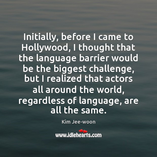 Initially, before I came to Hollywood, I thought that the language barrier Kim Jee-woon Picture Quote